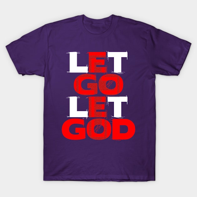 Let Go Let God Christian t shirt gift for christians T-Shirt by AwesomePrintableArt